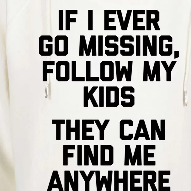 If I Ever Go Missing Follow My (They Find Me Anywhere) Cute Gift Womens Funnel Neck Pullover Hood