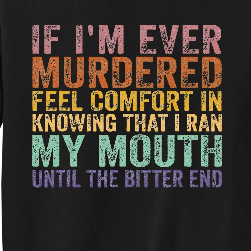 If Im Ever Murdered Feel Comfort In Knowing Funny Tall Sweatshirt