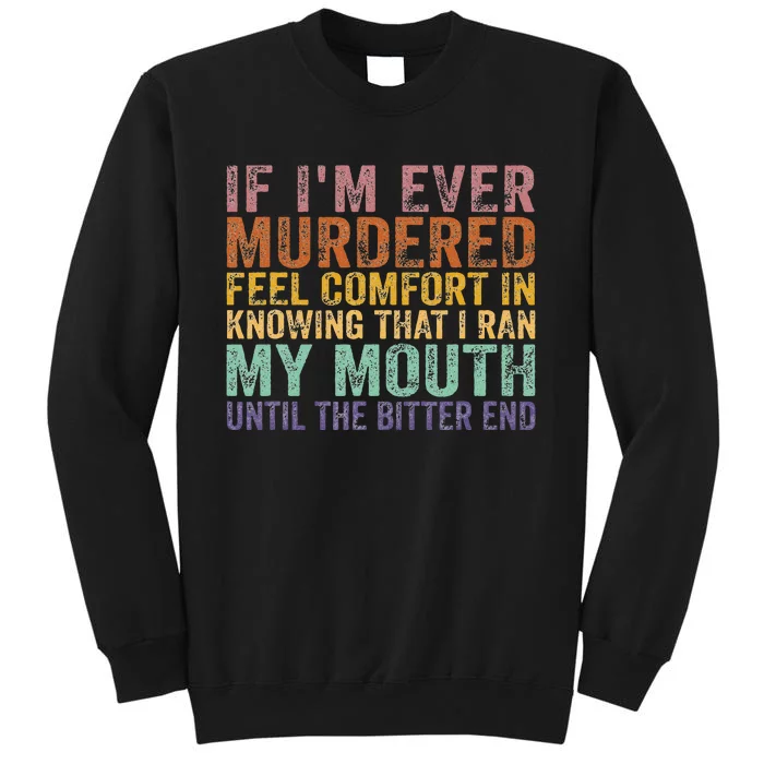 If Im Ever Murdered Feel Comfort In Knowing Funny Tall Sweatshirt