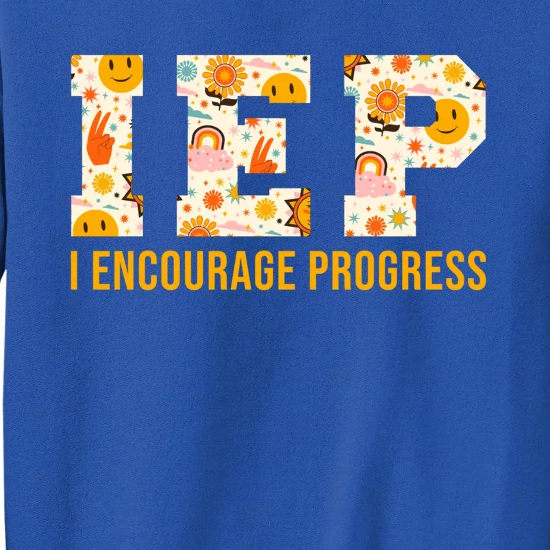 Iep I Encourage Progress Special Education School Teacher Gift Tall Sweatshirt