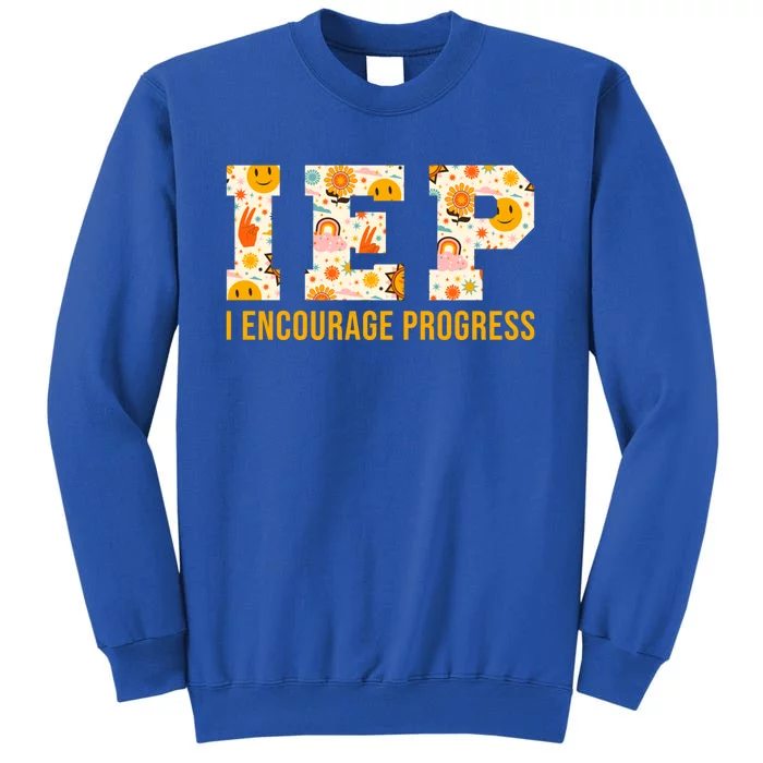 Iep I Encourage Progress Special Education School Teacher Gift Tall Sweatshirt