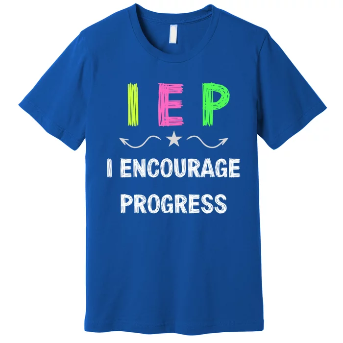 Iep I Encourage Progress Special Education Teacher Gift Premium T-Shirt