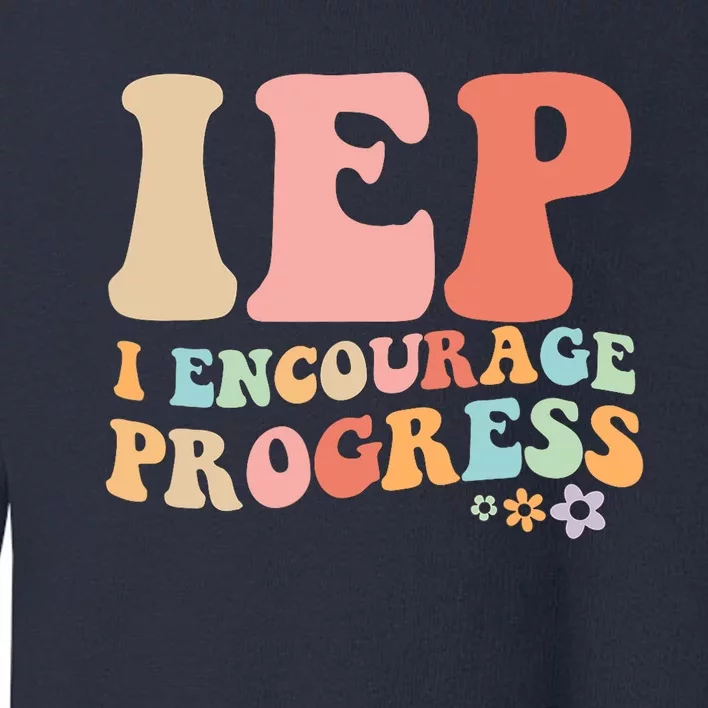 IEP I Encourage Progress Special Education teacher graphics Toddler Sweatshirt