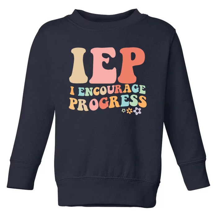 IEP I Encourage Progress Special Education teacher graphics Toddler Sweatshirt