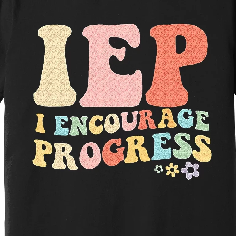 IEP I Encourage Progress Special Education Teacher Graphics Premium T-Shirt