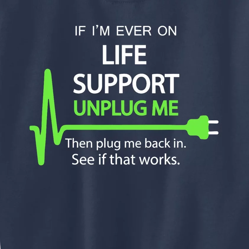 If i'm ever on life support T Funny sarcastic geek tee Kids Sweatshirt