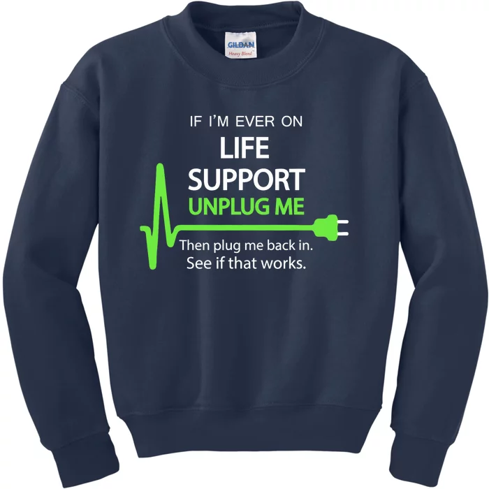 If i'm ever on life support T Funny sarcastic geek tee Kids Sweatshirt