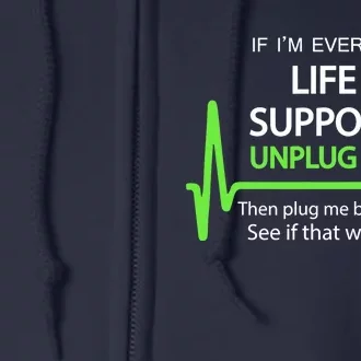 If i'm ever on life support T Funny sarcastic geek tee Full Zip Hoodie