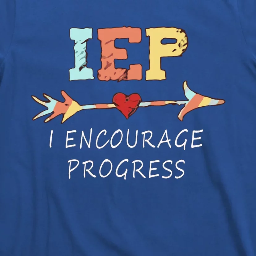 Iep I Encourage Progress Special Education Great Gift Teacher Tee Gift T-Shirt