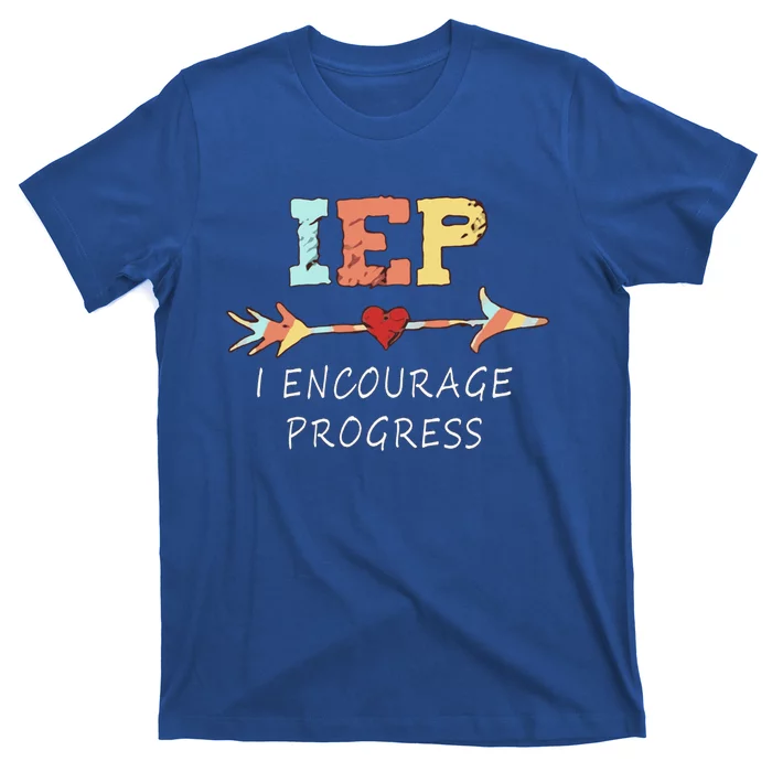 Iep I Encourage Progress Special Education Great Gift Teacher Tee Gift T-Shirt