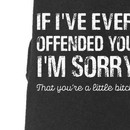 If I've Ever Offended You I'm Sorry That You Are A (on back) Doggie 3-End Fleece Hoodie