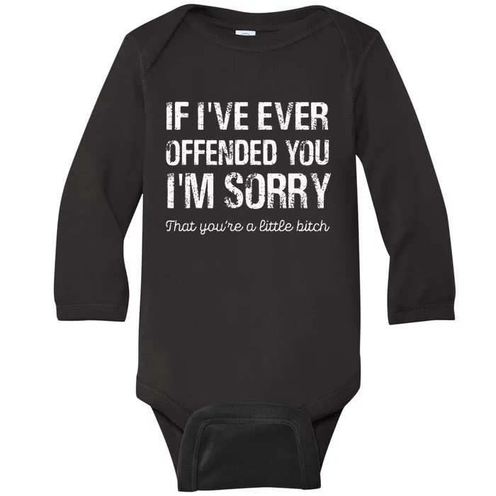 If I've Ever Offended You I'm Sorry That You Are A (on back) Baby Long Sleeve Bodysuit