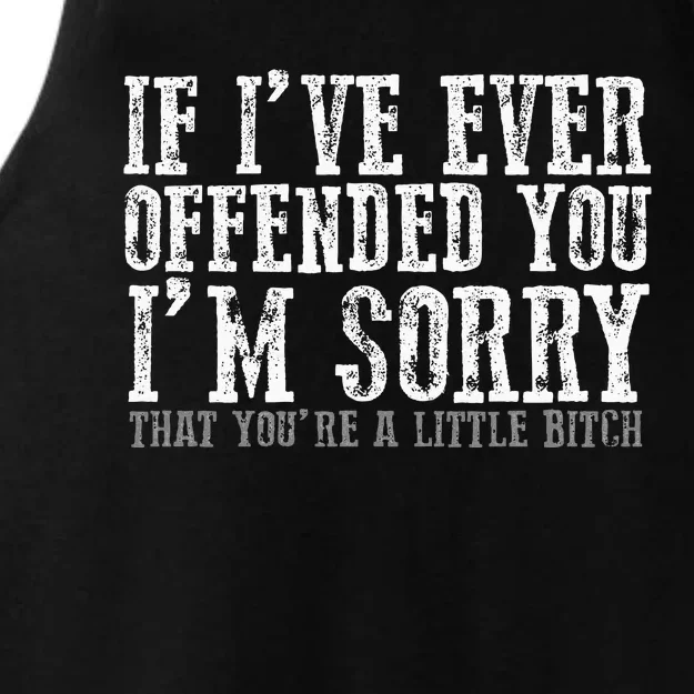 IF I'VE EVER OFFENDED YOU I'M SORRY THAT YOU'RE A... Ladies Tri-Blend Wicking Tank