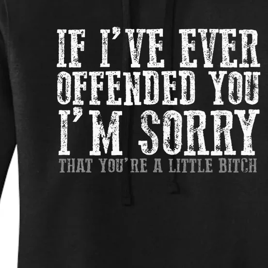 IF I'VE EVER OFFENDED YOU I'M SORRY THAT YOU'RE A... Women's Pullover Hoodie