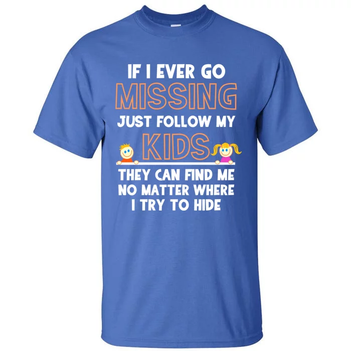 If I Ever Go Missing Follow My Funny Parenting Meaningful Gift Tall T-Shirt