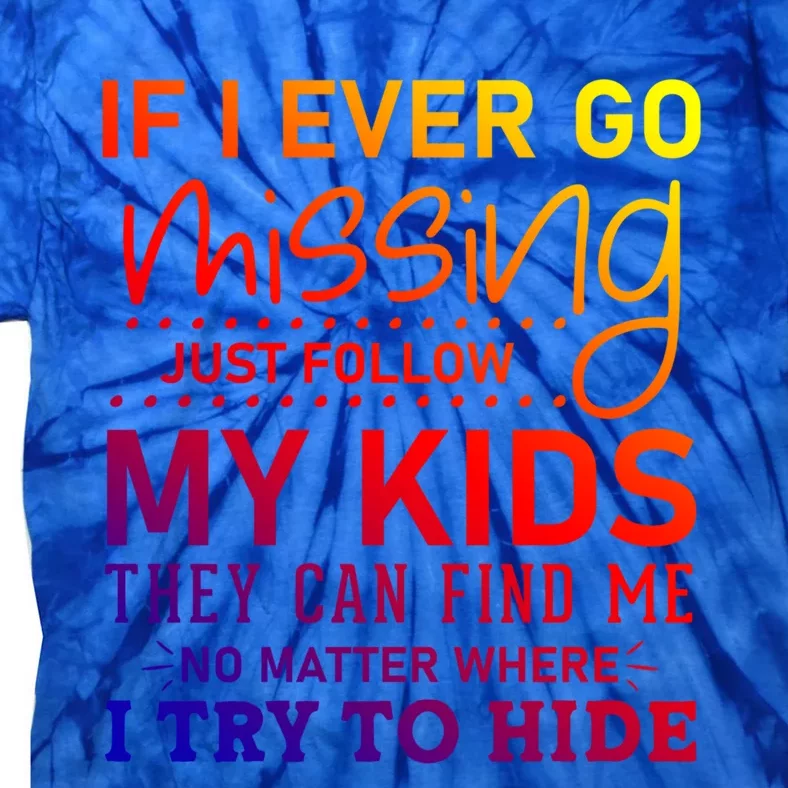 If I Ever Go Missing Follow My Graphic Tees Funny Gift Tie-Dye T-Shirt