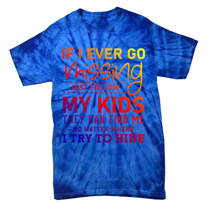 If I Ever Go Missing Follow My Graphic Tees Funny Gift Tie-Dye T-Shirt