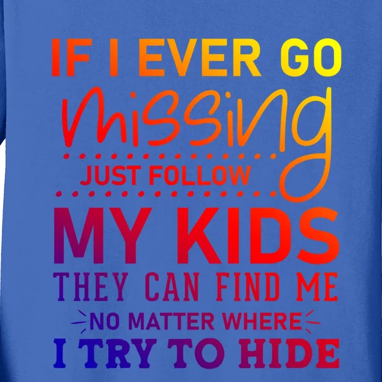 If I Ever Go Missing Follow My Graphic Tees Funny Gift Kids Long Sleeve Shirt