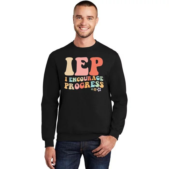 IEP I Encourage Progress Special Education teacher graphics Tall Sweatshirt