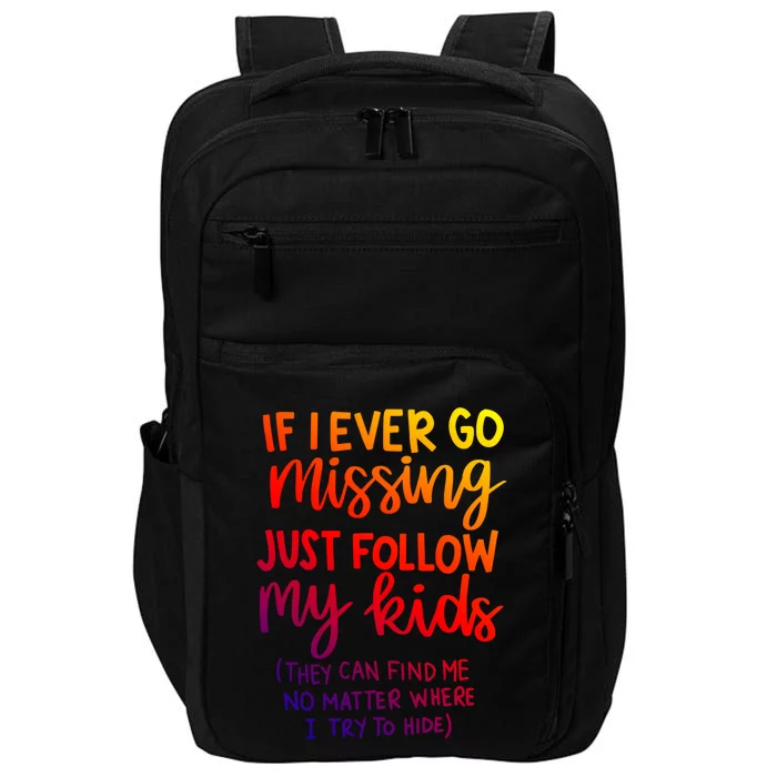 If I Ever Go Missing Just Follow My Funny Mothers Day Gift Impact Tech Backpack