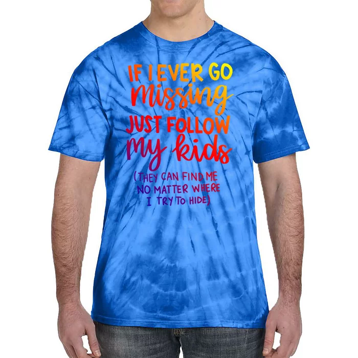 If I Ever Go Missing Just Follow My Funny Mothers Day Gift Tie-Dye T-Shirt