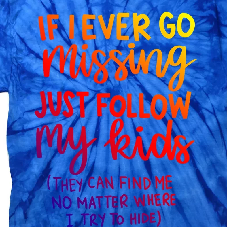 If I Ever Go Missing Just Follow My Funny Mothers Day Gift Tie-Dye T-Shirt