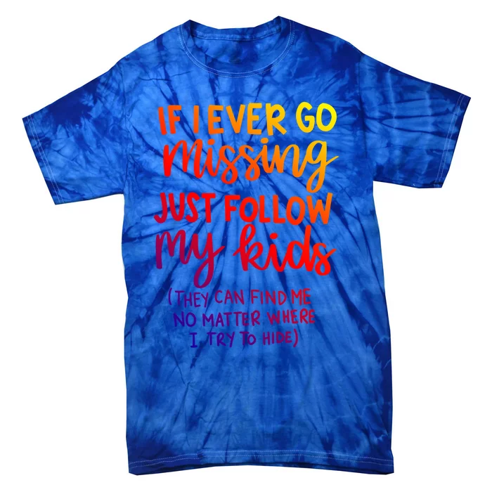 If I Ever Go Missing Just Follow My Funny Mothers Day Gift Tie-Dye T-Shirt