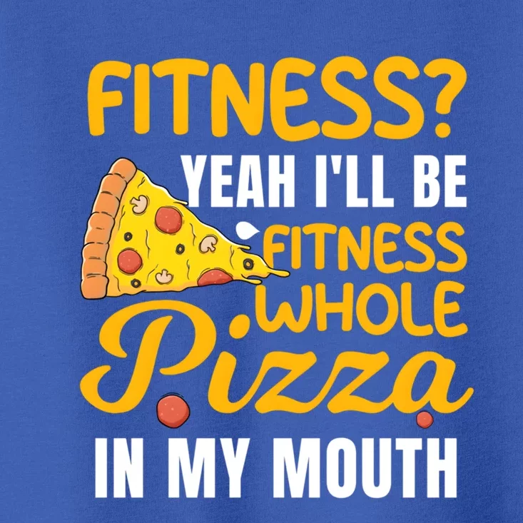 IM Into Fitness Fitness Pizza In My Mouth Gift Toddler T-Shirt