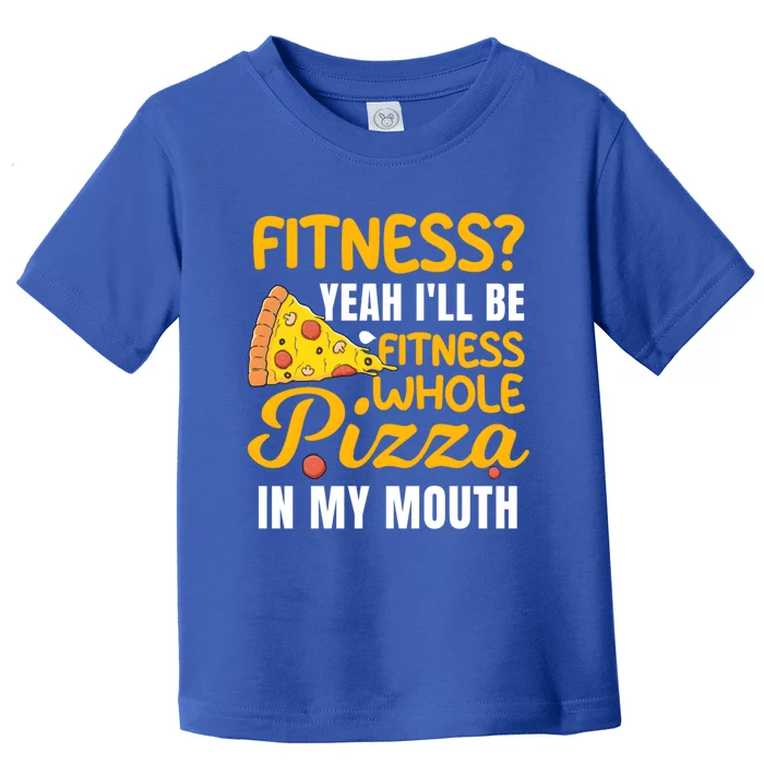 IM Into Fitness Fitness Pizza In My Mouth Gift Toddler T-Shirt