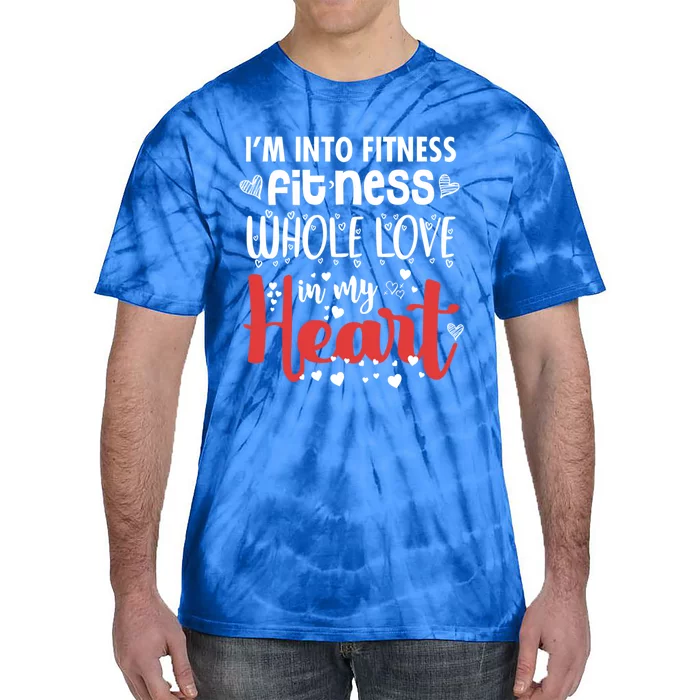 Im Into Fitness Fitness Whole Love In My Heart Valentine Gift Tie-Dye T-Shirt