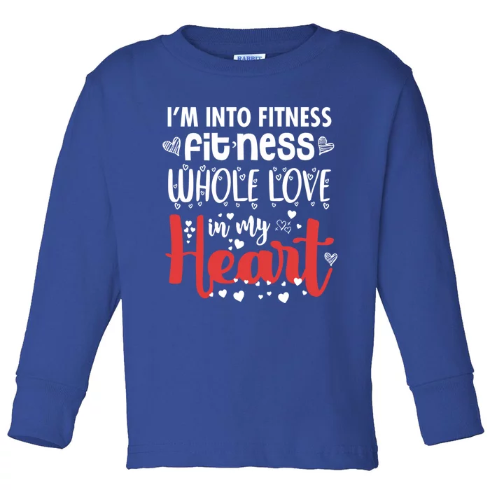 Im Into Fitness Fitness Whole Love In My Heart Valentine Gift Toddler Long Sleeve Shirt