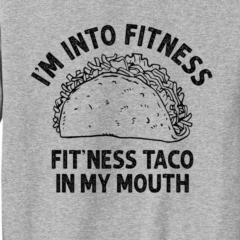 Im Into Fitness Taco In My Mouth Funny Taco Tall Sweatshirt