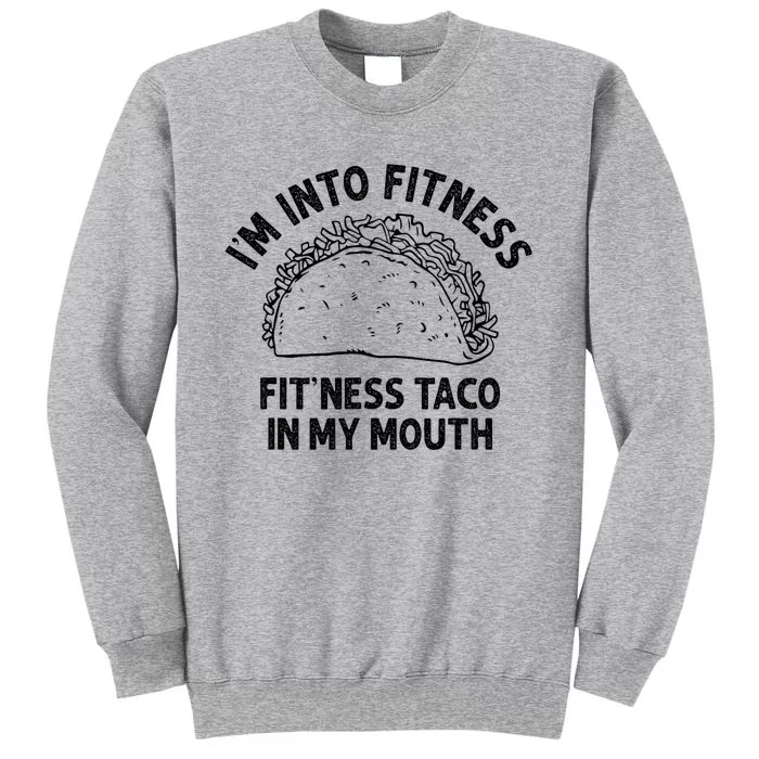 Im Into Fitness Taco In My Mouth Funny Taco Tall Sweatshirt