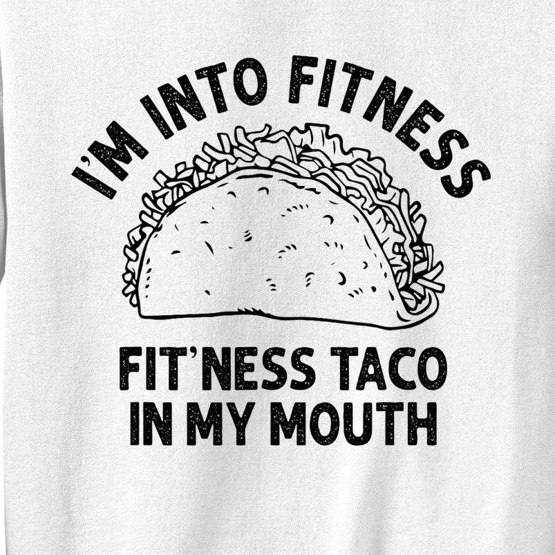 Im Into Fitness Taco In My Mouth Funny Taco Sweatshirt