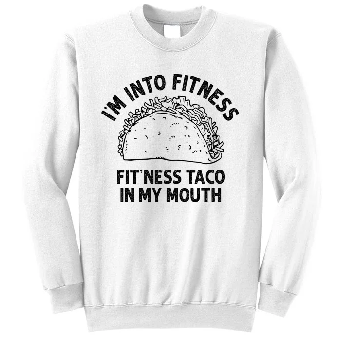 Im Into Fitness Taco In My Mouth Funny Taco Sweatshirt