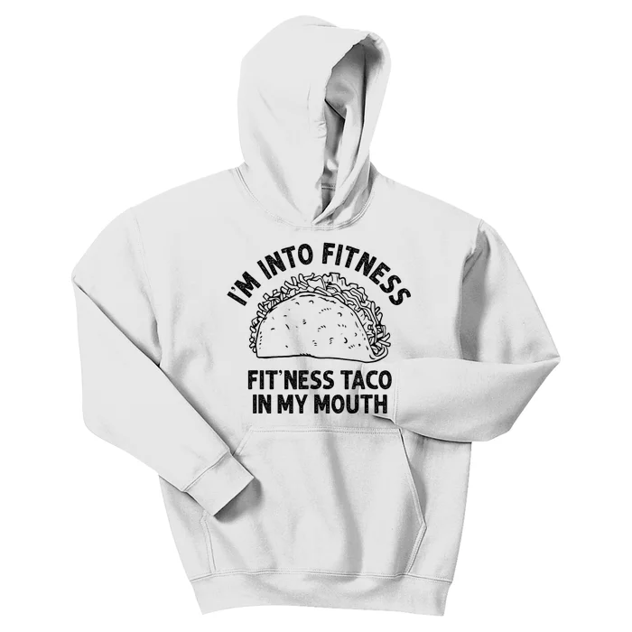 Im Into Fitness Taco In My Mouth Funny Taco Kids Hoodie