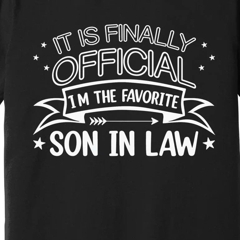 It Is Finally I’ The Favorite Son In Law Premium T-Shirt