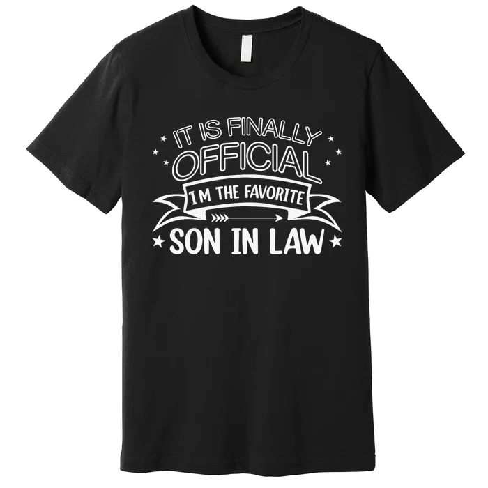 It Is Finally I’ The Favorite Son In Law Premium T-Shirt