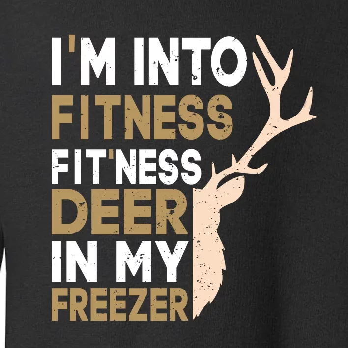 IM Into Fitness FitNess Deer In My Freezer Funny Hunter Toddler Sweatshirt