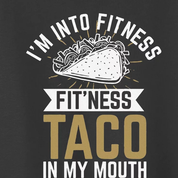 Im Into Fitness Fitness Taco In My Mouth Toddler T-Shirt