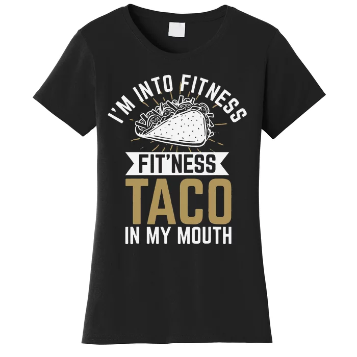 Im Into Fitness Fitness Taco In My Mouth Women's T-Shirt