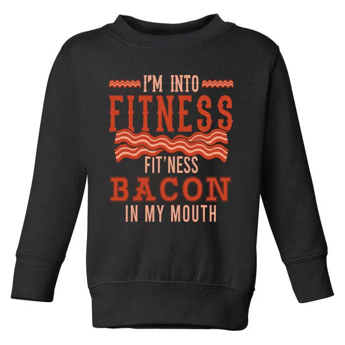 Im Into Fitness Bacon In My Mouth Design Toddler Sweatshirt