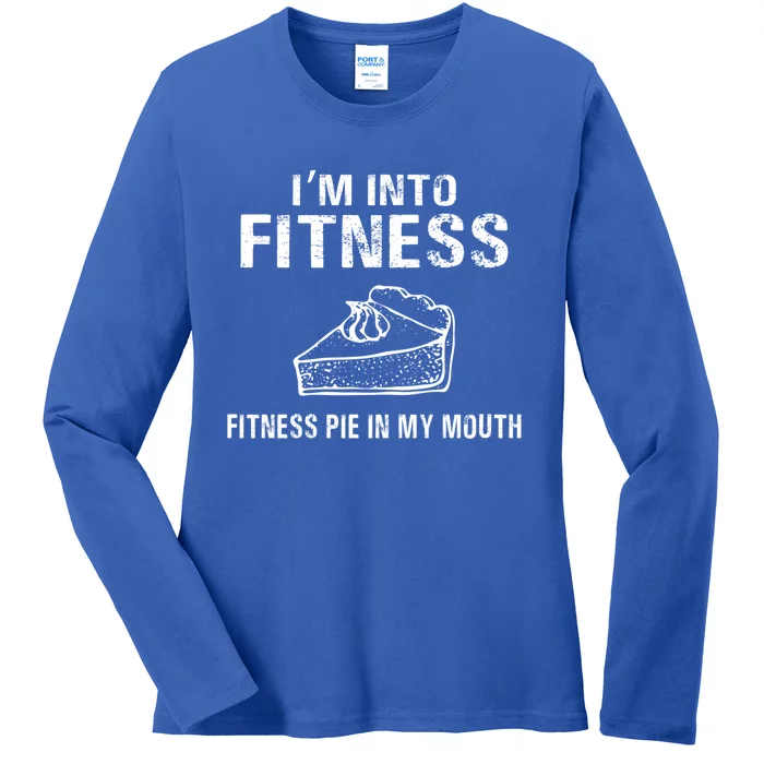 I'm Into Fitness Pie In My Mouth Gift Great Gift Ladies Long Sleeve Shirt