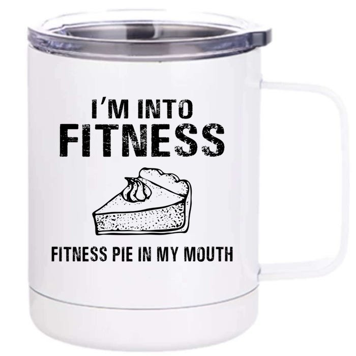 I'm Into Fitness Pie In My Mouth Gift Great Gift Front & Back 12oz Stainless Steel Tumbler Cup