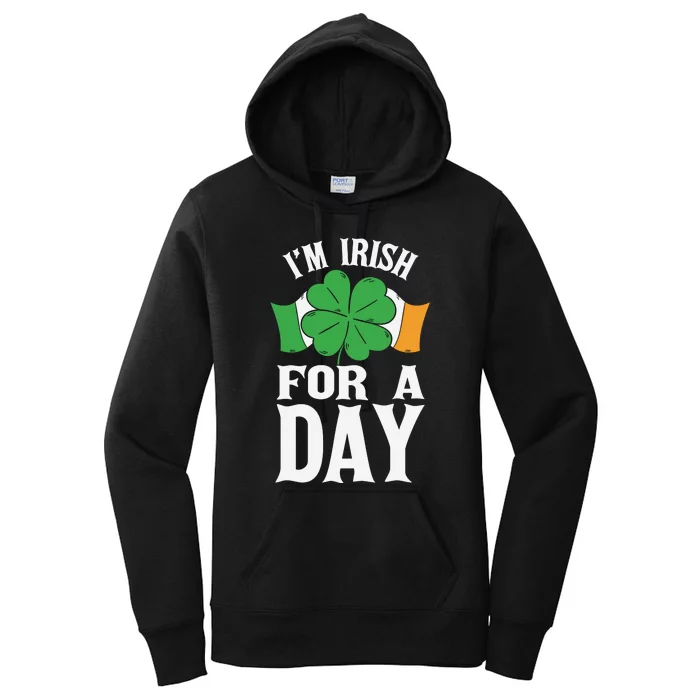 Im Irish For A Day Funny St Patricks Day Women's Pullover Hoodie