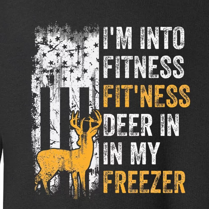 I'm Into Fitness Deer Freezer Funny Hunting Deer Hunter Toddler Sweatshirt