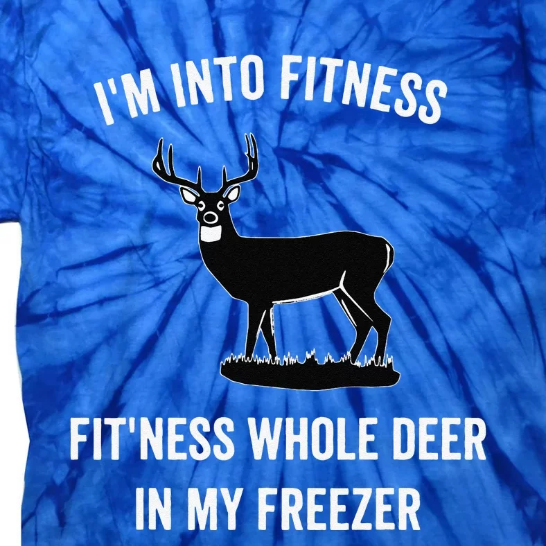 I'm Into Fitness Funny Joke Deer Hunting Gift For Hunters Tie-Dye T-Shirt