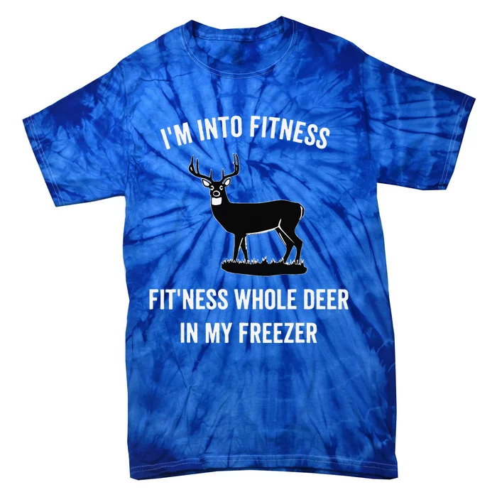 I'm Into Fitness Funny Joke Deer Hunting Gift For Hunters Tie-Dye T-Shirt