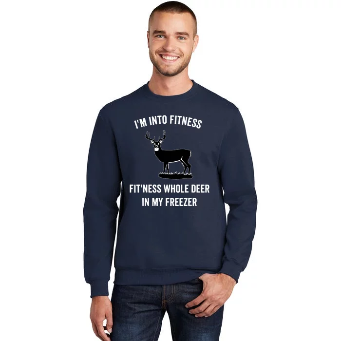 I'm Into Fitness Funny Joke Deer Hunting Gift For Hunters Tall Sweatshirt