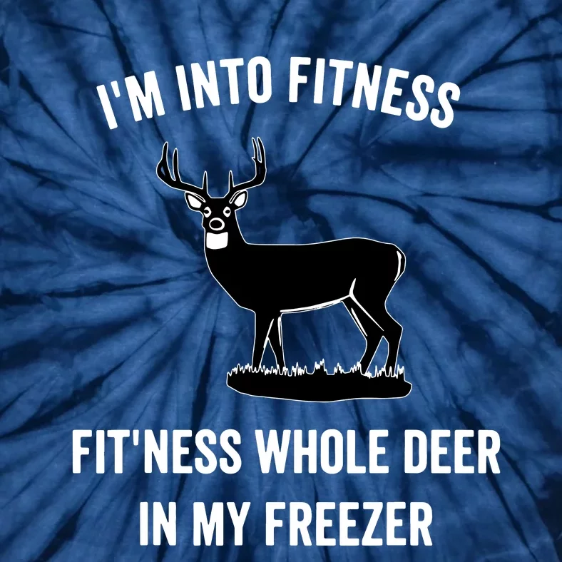 I'm Into Fitness Funny Joke Deer Hunting Gift For Hunters Tie-Dye T-Shirt